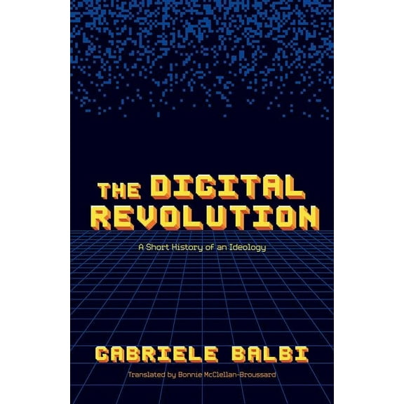 The Digital Revolution: A Short History of an Ideology, (Hardcover)