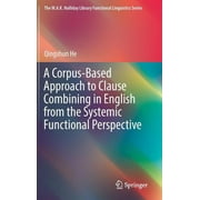M.A.K. Halliday Library Functional Linguistics: A Corpus-Based Approach to Clause Combining in English from the Systemic Functional Perspective (Hardcover)