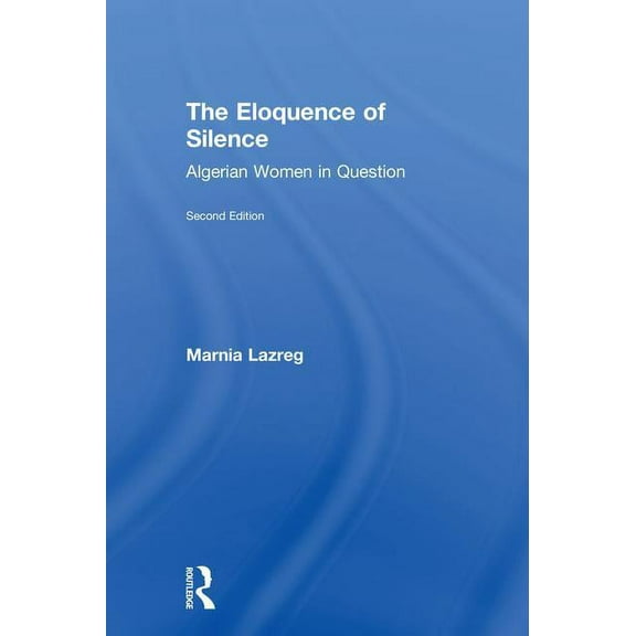 The Eloquence of Silence: Algerian Women in Question, (Hardcover)