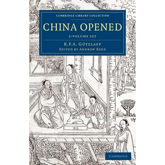 Cambridge Library Collection - East and  China Opened 2 Volume Set: Or, a Display of the Topography, History, Customs, Manners, Arts, Manufactures, Commerce, Lit, (Paperback)