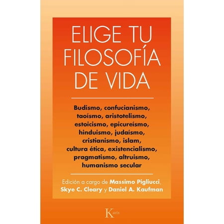 Elige tu filosofía de vida : Budismo. taoísmo estoicismo cristianismo existencialismo humanismo y otras (Paperback)