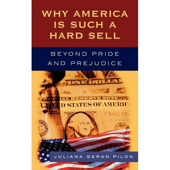 Why America Is Such a Hard Sell: Beyond Pride and Prejudice, (Hardcover)