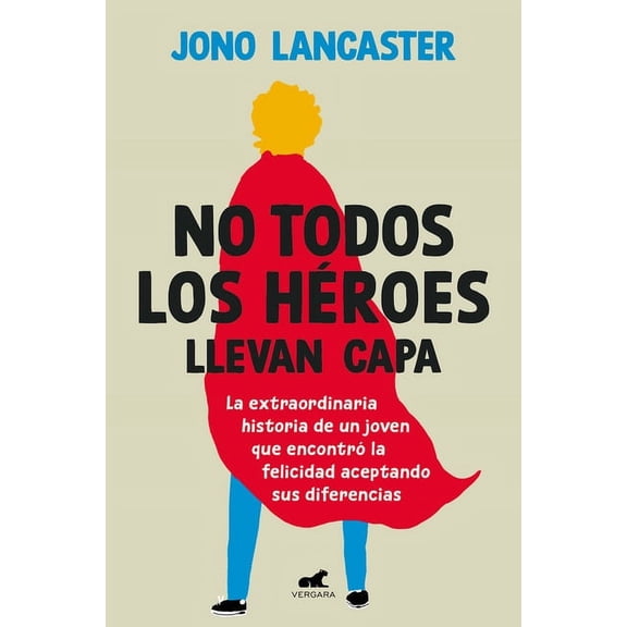 No Todos Los Héroes Llevan Capa / Not All Heroes Wear Capes: The Incredible Story of How One Young Man Found Happiness b, (Paperback)