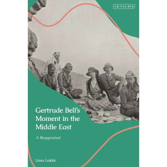 Gertrude Bell's Moment in the Middle East: A Reappraisal, (Hardcover)