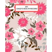 My child's Health Record: Child's Medical History To do Book, Baby 's Health keepsake Register & (Paperback) by The Waymaker Journal