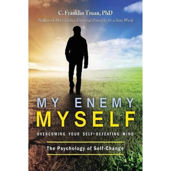 My Enemy, Myself: Overcoming Your Self-Defeating Mind; The Psychology of Self-Change (Paperback)