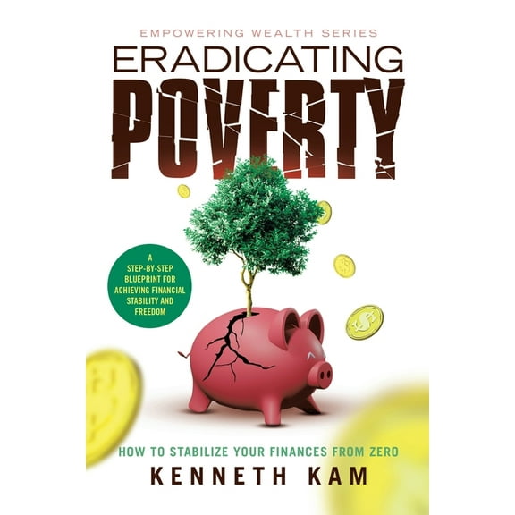 Eradicating Poverty: How to Stabilize Your Finances From Zero, (Paperback)