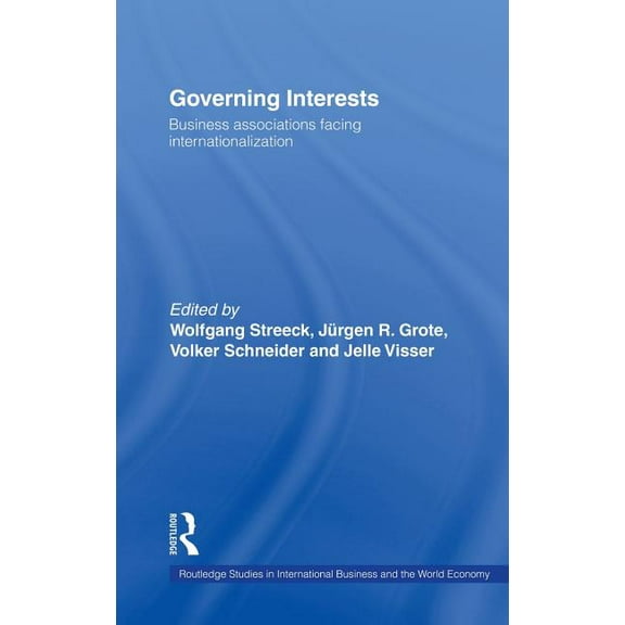 Routledge Studies in International Busin Governing Interests: Business Associations Facing Internationalism, (Hardcover)