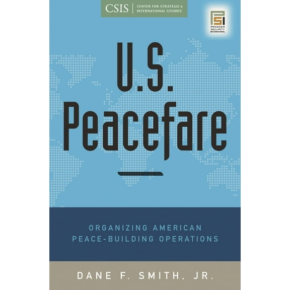 Praeger Security International U.S. Peacefare: Organizing American Peace-Building Operations, (Hardcover)