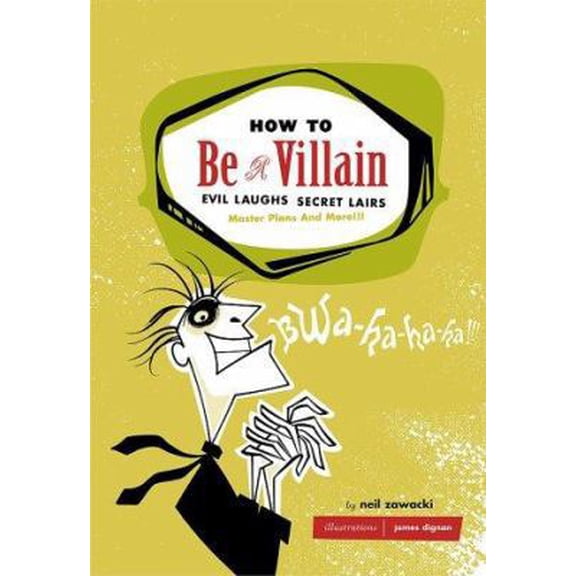 Pre-Owned How to Be a Villain: Evil Laughs Secret Lairs: Master Plans and More!!! (Hardcover) 0811846660 9780811846660