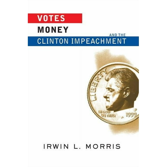 Votes, Money, and the Clinton Impeachment, (Paperback)
