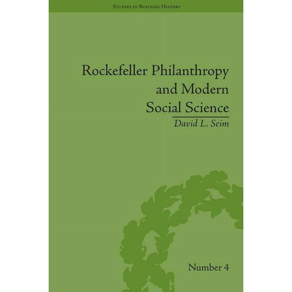 Studies in Business History Rockefeller Philanthropy and Modern Social Science, (Hardcover)