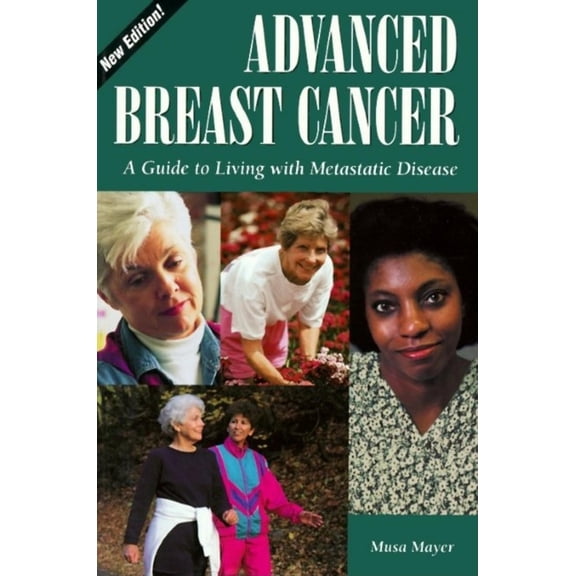 Pre-Owned Advanced Breast Cancer:: A Guide to Living with Metastatic Disease, 2nd Edition (Paperback) 156592522X 9781565925229