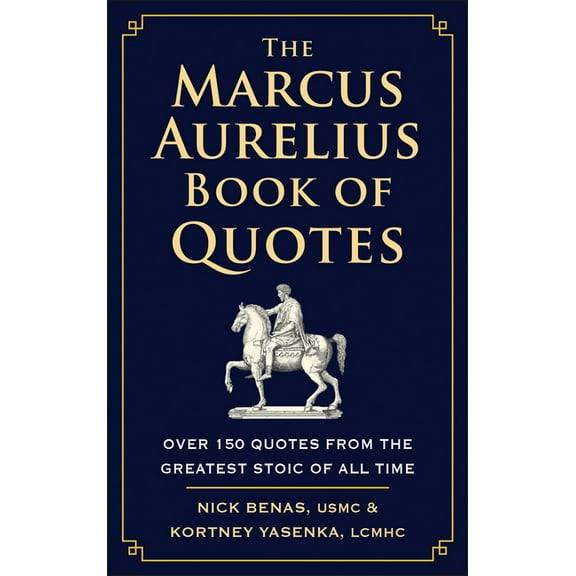 The Marcus Aurelius Book of Quotes: Over 150 Quotes from the Greatest Stoic of All Time, (Hardcover)