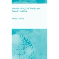 International Political Economy Neoliberalism, Civil Society and Security in Africa, (Hardcover)