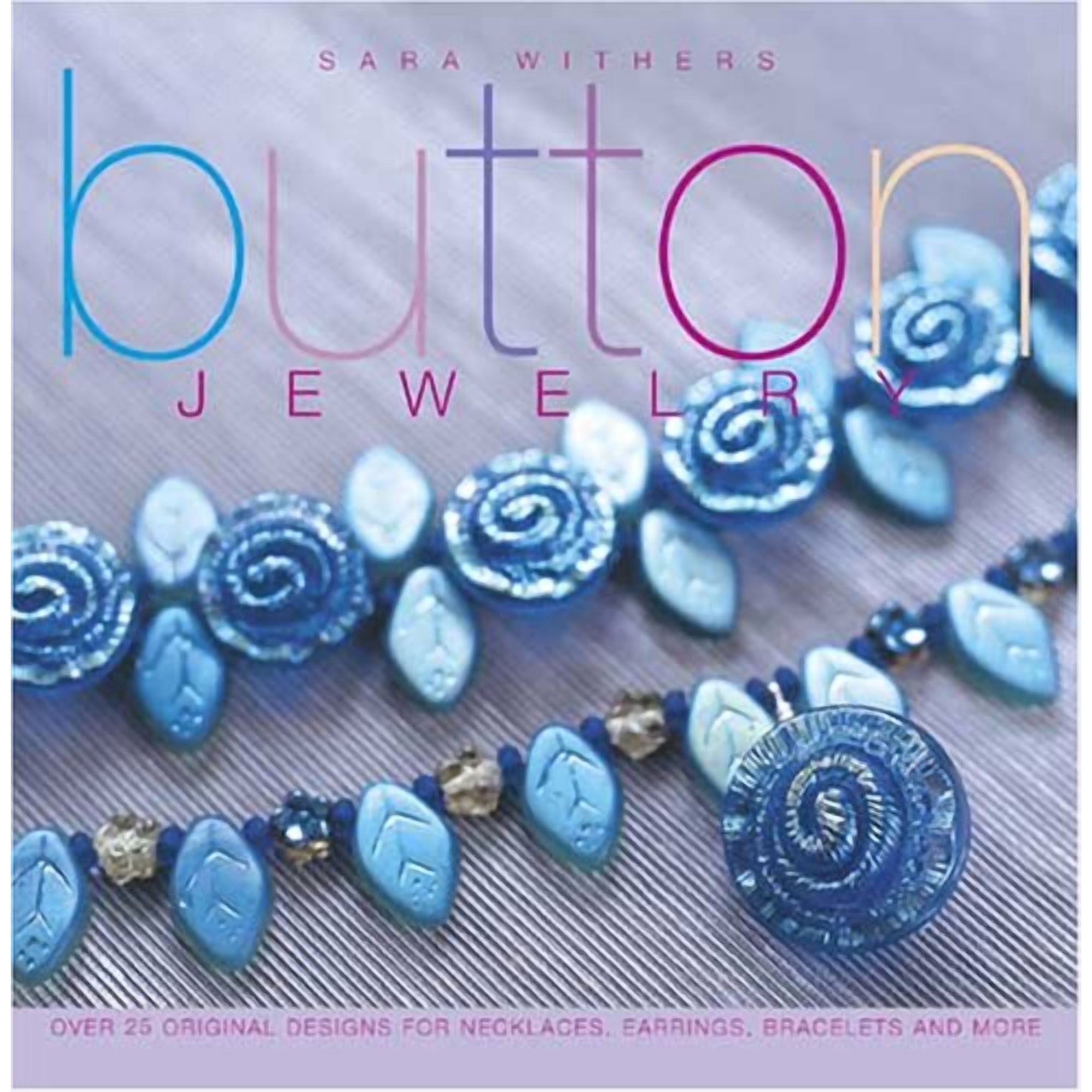 Button Jewelry : Over 25 Original Designs for Necklaces, Earrings, Bracelets and More (Paperback)