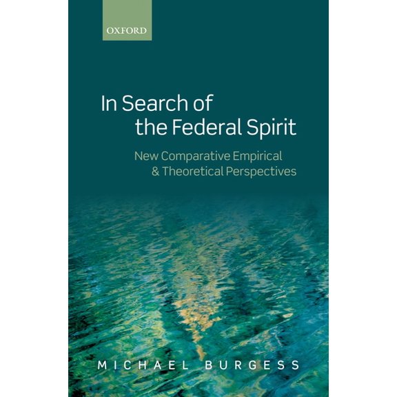 In Search of the Federal Spirit: New Theoretical and Empirical Perspectives in Comparative Federalism, (Hardcover)