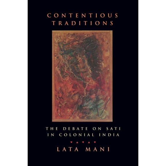Contentious Traditions: The Debate on Sati in Colonial India, (Paperback)
