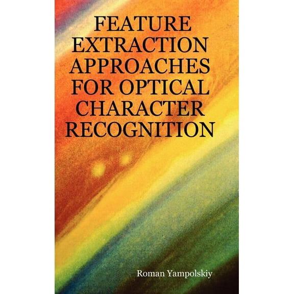 Feature Extraction Approaches for Optical Character Recognition (Hardcover)