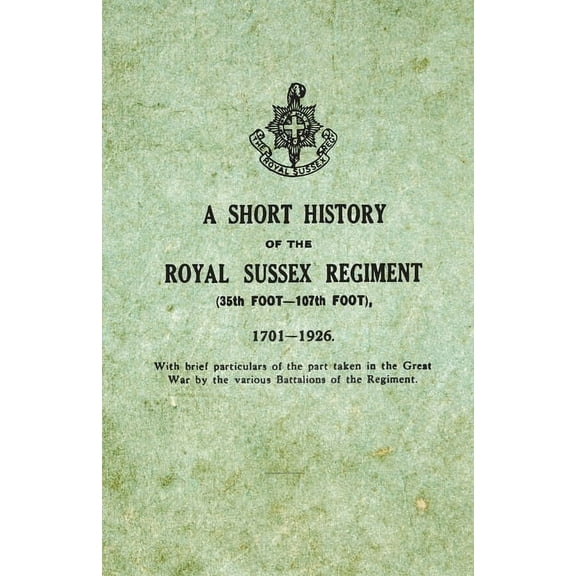 A Short History on the Royal Sussex Regiment From 1701 to 1926 - 35th Foot-107th Foot - With Brief Particulars of the Pa, (Paperback)