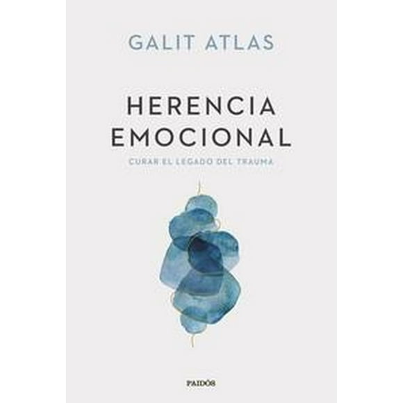 Libro Herencia Emocional Tapa Blanda, Autor Galit Atlas, Editorial Paidos Mexico