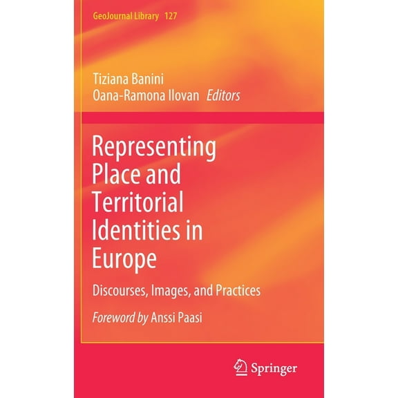 Geojournal Library Representing Place and Territorial Identities in Europe: Discourses, Images, and Practices, Book 127, (Hardcover)