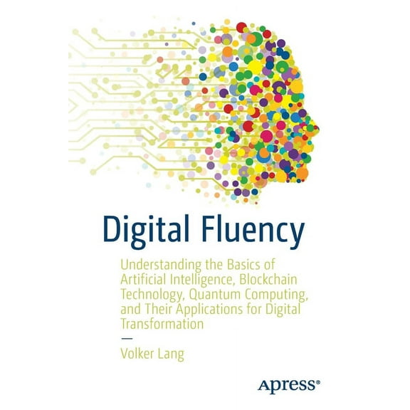 Digital Fluency: Understanding the Basics of Artificial Intelligence, Blockchain Technology, Quantum Computing, and Thei, (Paperback)