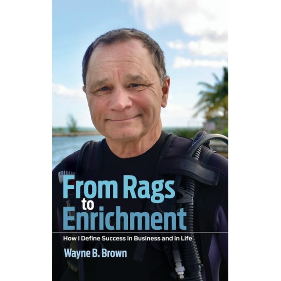 From Rags to Enrichment: How I Define Success in Business and in Life, (Hardcover)