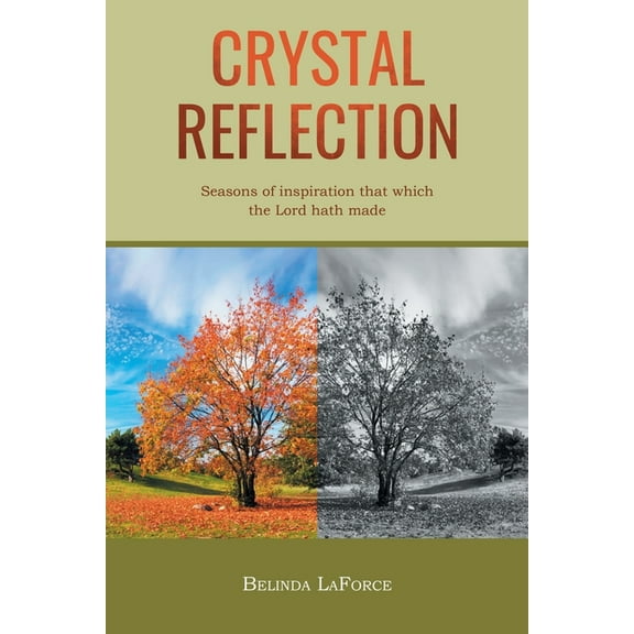 Crystal Reflection: Seasons of Inspiration That Which the Lord Hath Made, (Paperback)