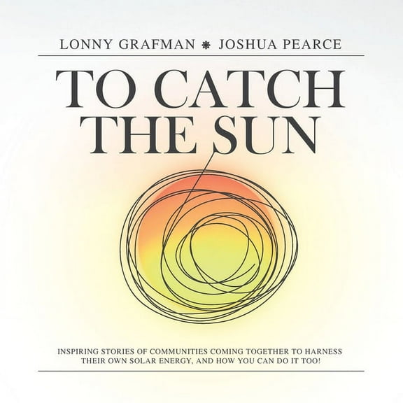 To Catch the Resources To Catch the Sun: Inspiring stories of communities coming together to harness their own solar energy, and how you can do, (Paperback)