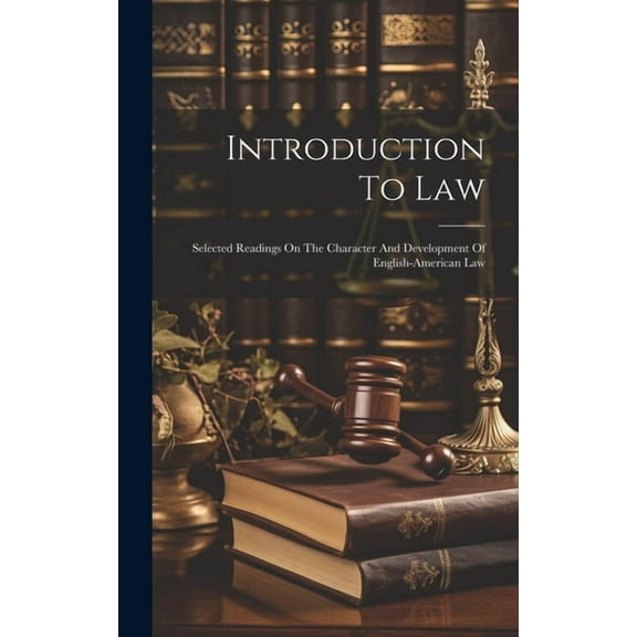 Introduction To Law: Selected Readings On The Character And Development Of English-american Law (Hardcover)