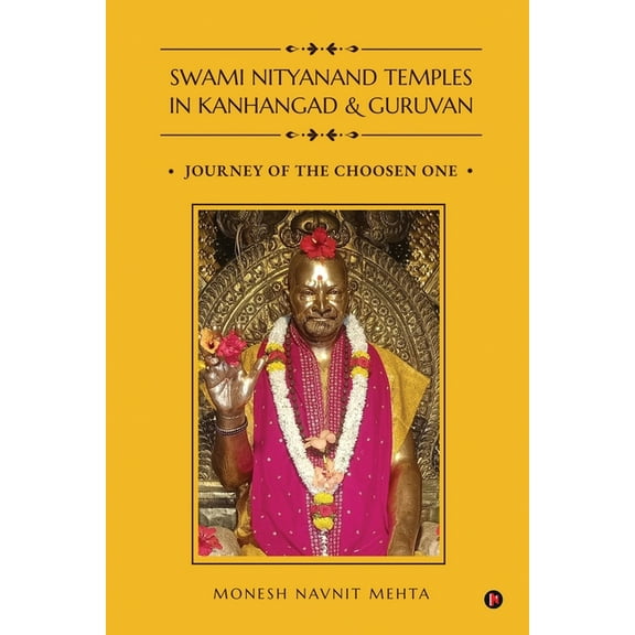 Swami Nityanand Temples in Kanhangad and Guruvan: Journey of the Choosen One, (Paperback)