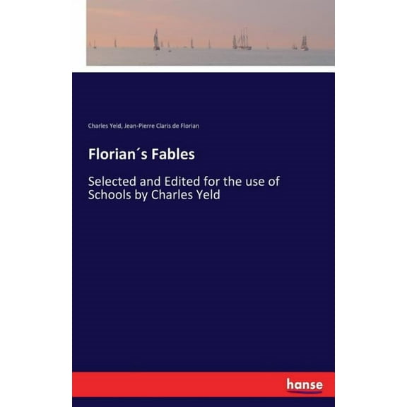 Florian´s Fables: Selected and Edited for the use of Schools by Charles Yeld, (Paperback)