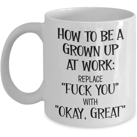 

Coworker Mug How To Be Grown Up At Work Office Humor Gag Jokes for Work Friend Boss Funny Sayings 11 or 15 oz White Ceramic Coffee Cup for Men Women