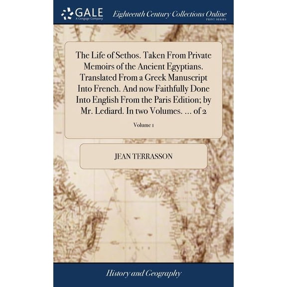 The Life of Sethos. Taken From Private Memoirs of the Ancient Egyptians. Translated From a Greek Manuscript Into French. And now Faithfully Done Into English From the Paris Edition; by Mr. Lediard. In two Volumes. ... of 2; Volume 1 (Hardcover)
