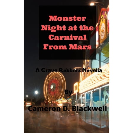 Grave Robbers Novella: Monster Night at the Carnival From Mars: A Grave Robbers Novella (Paperback)