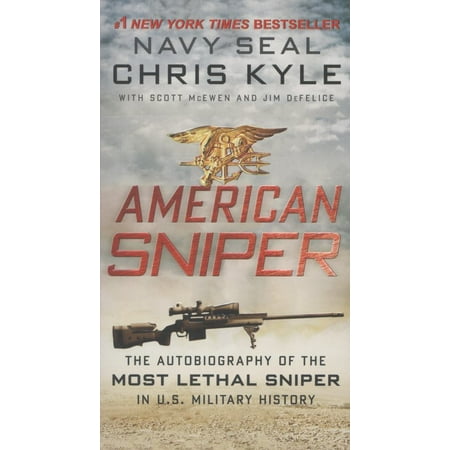 American Sniper : The Autobiography of the Most Lethal Sniper in U.S. Military History