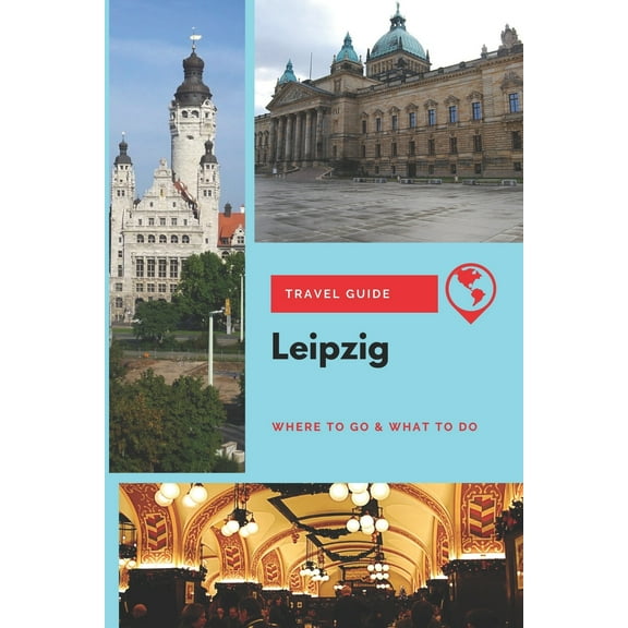 Leipzig Travel Guide: Where to Go & What to Do