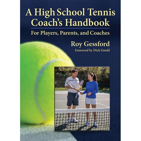 A High School Tennis Coach's Handbook: For Players, Parents, and Coaches, (Paperback)