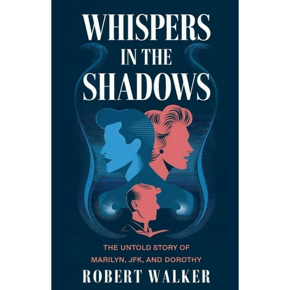 Whispers in the Shadows: The Untold Story of Marilyn, JFK, and Dorothy, (Paperback)