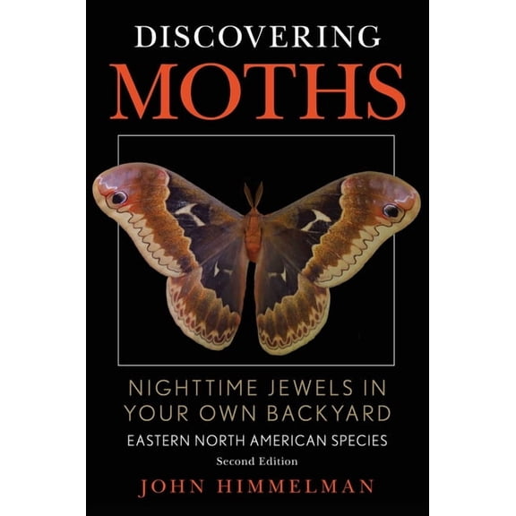 Discovering Moths: Nighttime Jewels in Your Own Backyard, Eastern North American Species, (Paperback)