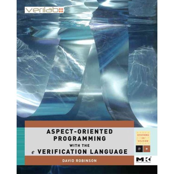 Pre-Owned Morgan Kaufmann Series in Systems on Sil Aspect-Oriented Programming with the E Verification Language: A Pragmatic Guide for Testbench Developers, (Paperback)