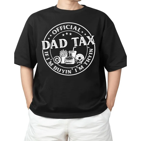 Dad Tax If I'm Buyin' I'm Tryin' Funny Father's Day Adult S-4XL T-Shirt