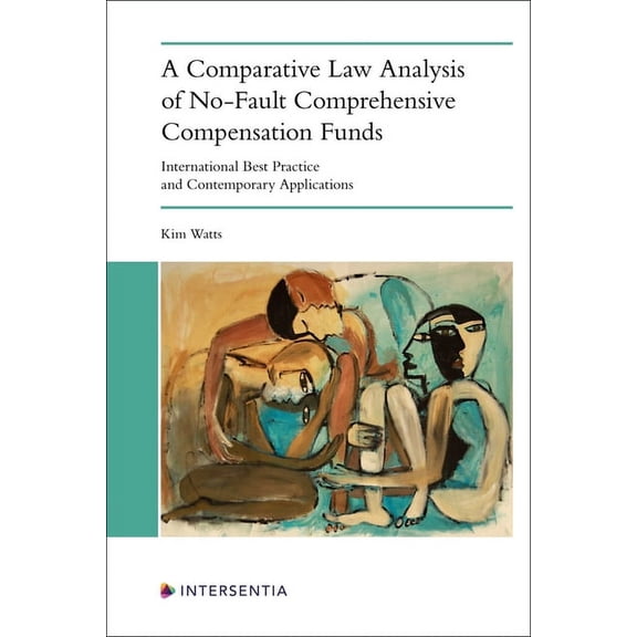 A Comparative Law Analysis of No-Fault Comprehensive Compensation Funds: International Best Practice and Contemporary Ap, (Paperback)