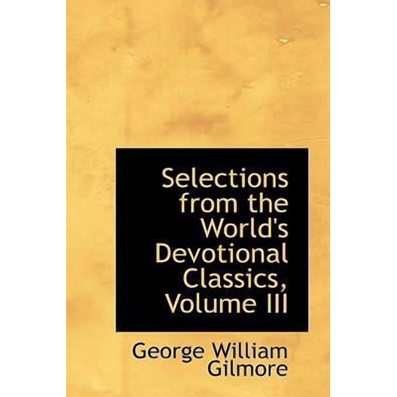 Selections from the World's Devotional Classics, Volume III Hardcover