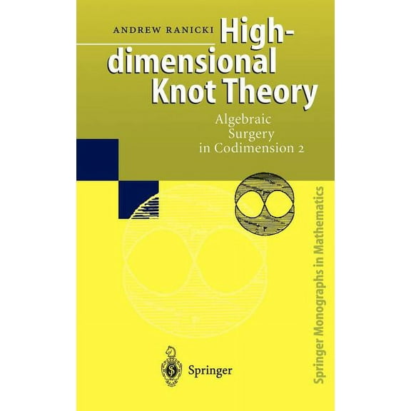 Springer Monographs in Mathematics High-Dimensional Knot Theory: Algebraic Surgery in Codimension 2, (Hardcover)