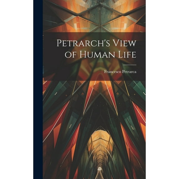 Petrarch's View of Human Life, (Hardcover)