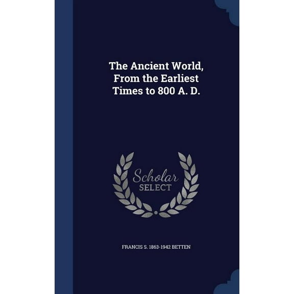 The Ancient World, From the Earliest Times to 800 A. D. (Hardcover)