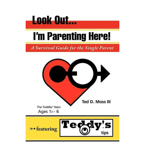 Look Out, I'm Parenting Here: A Survival Guide for the Single Parent (Paperback) by Ted D Moss