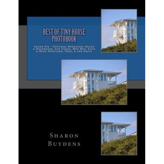 Pre-Owned Star-9 Photo Books: Best of Tiny House Photobook: Color Pix - Cottage, Bungalow, Beach & Boathouse, Log Cabin, Mud Hut, Cave & Rock Dwelling, Yurt, & the Privy (Paperback)